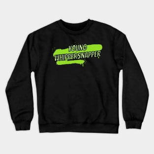 Young whippersnapper- an old saying design Crewneck Sweatshirt